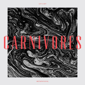 Carnivores Let's Get Metaphysical