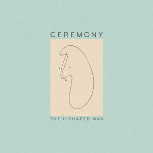 Ceremony The L-Shaped Man