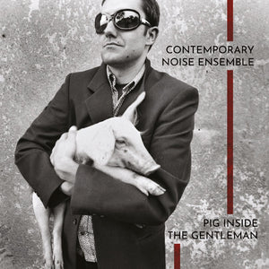 Contemporary Noise Ensemble Pig Inside The Gentleman (CLEAR VINYL)