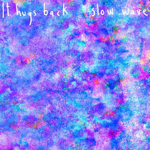 It Hugs Back Slow Wave