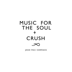 Jesse Mac Cormack CRUSH + Music for the soul