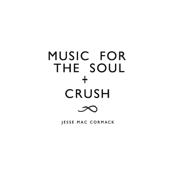 Jesse Mac Cormack CRUSH + Music for the soul