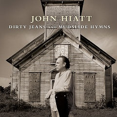 John Hiatt Dirty Jeans And Mudslide Hymns