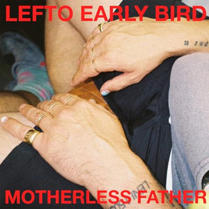 Lefto Early Bird Motherless Father