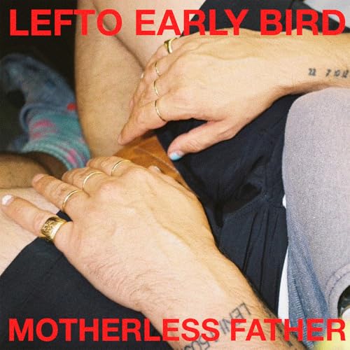 Lefto Early Bird Motherless Father