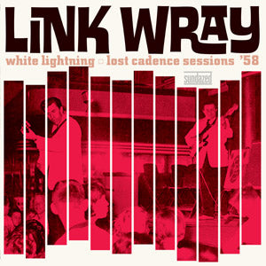 Link Wray White Lightning: Lost Cadence Sessions '58