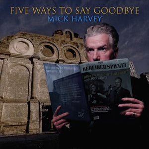 Mick Harvey Five Ways to Say Goodbye