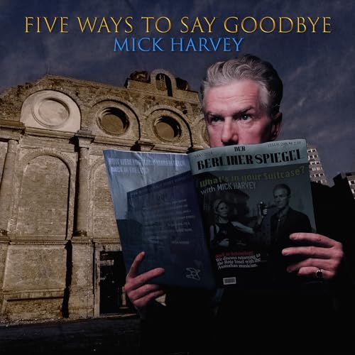 Mick Harvey Five Ways to Say Goodbye