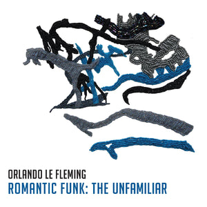 Orlando le Fleming Romantic Funk: The Unfamiliar