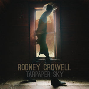 Rodney Crowell Tarpaper Sky