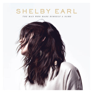 Shelby Earl The Man Who Made Himself A Name