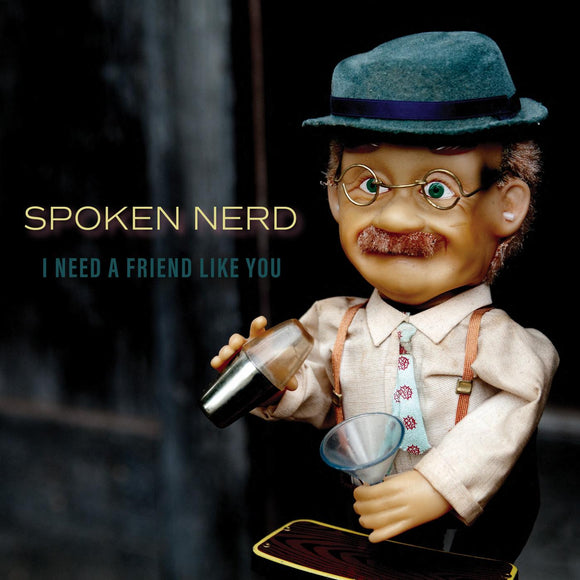 Spoken Nerd I Need a Friend Like You