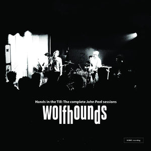 The Wolfhounds Hands In The Till: The Complete John Peel Sessions