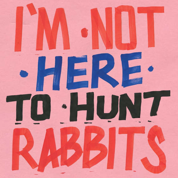 Various Artists I'm Not Here to Hunt Rabbits