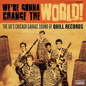 Various Artists We're Gonna Change The World: The 60's Chicago Garage Sound of Quill Records