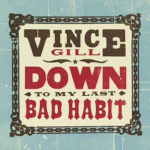 Vince Gill Down To My Last Bad Habit