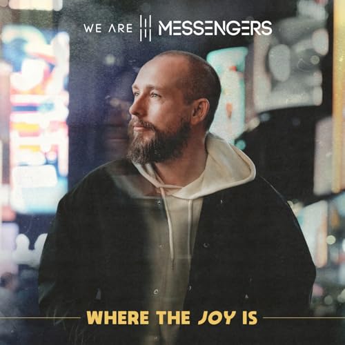 We Are Messengers Where The Joy Is