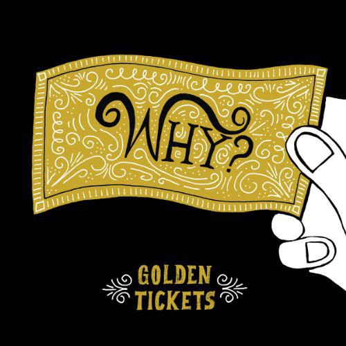 Why? Golden Tickets (10