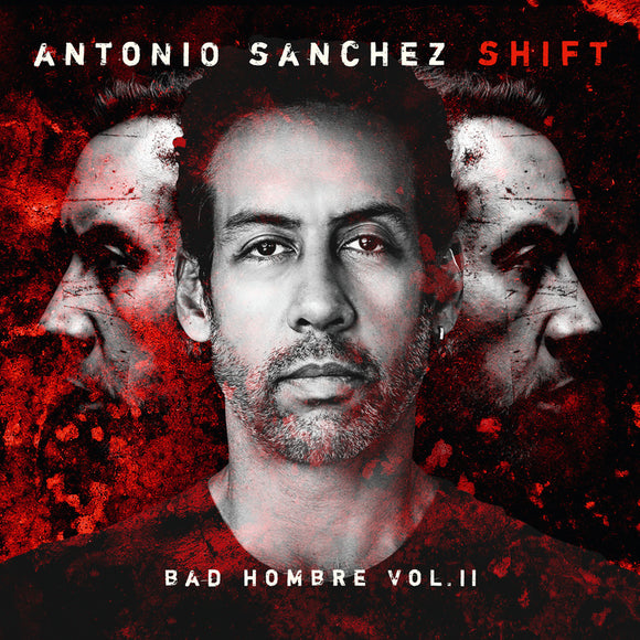 Antonio Sánchez SHIFT (Bad Hombre, Vol. II)