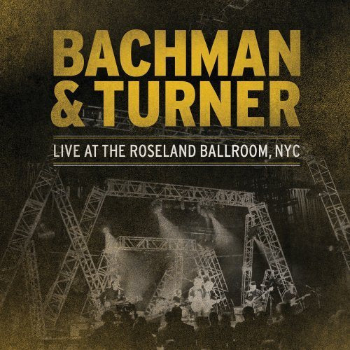 Bachman & Turner Live At The Roseland Ballroom Nyc