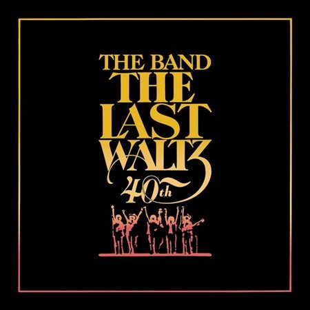 Band. LAST WALTZ (40TH ANNIVERSARY EDITION)