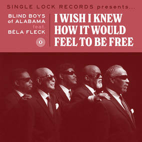 Blind Boys of Alabama, The I Wish I Knew How it Would Feel to Be Free