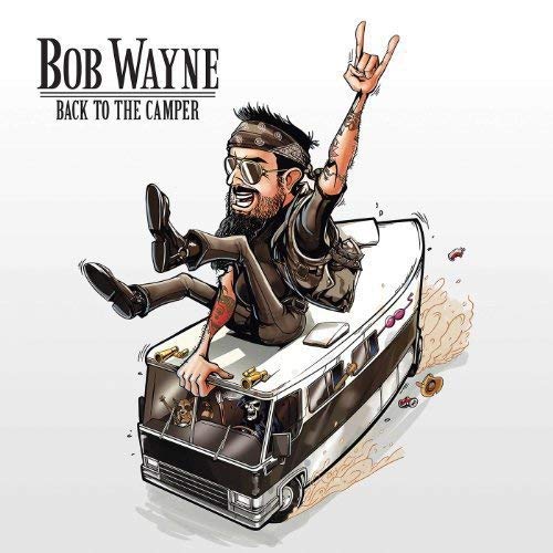 Bob Wayne Back To The Camper