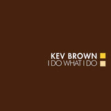 Brown,Kev I Do What I Do