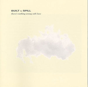 Built To Spill THERE'S NOTHING WRONG WITH LOVE