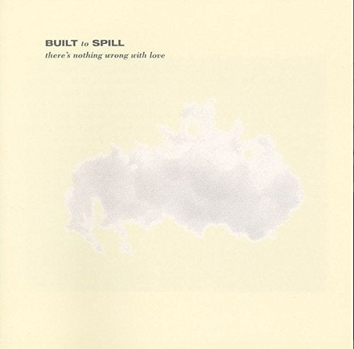 Built To Spill THERE'S NOTHING WRONG WITH LOVE