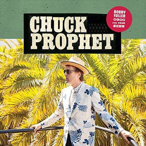 Chuck Prophet BOBBY FULLER DIED FOR YOUR SINS