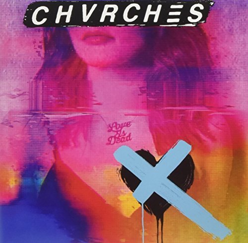 Chvrches Love Is Dead (indie exclusive)