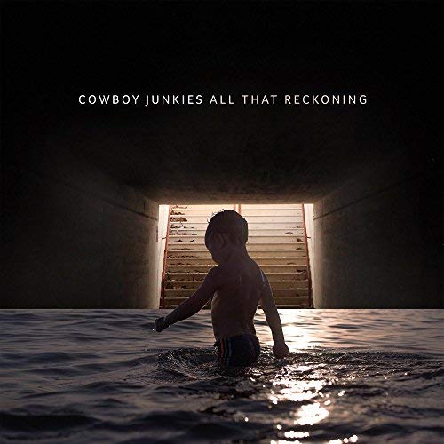 Cowboy Junkies ALL THAT RECKONING
