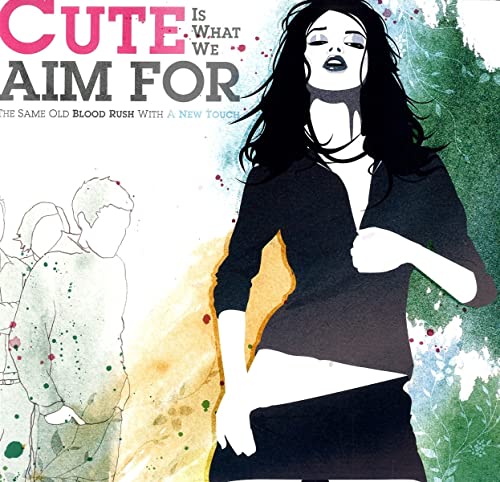 Cute Is What We Aim For The Same Old Blood Rush