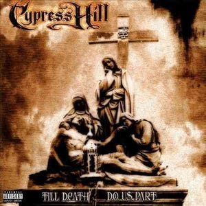 Cypress Hill Till Death Do Us Part