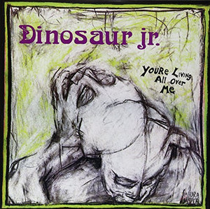 Dinosaur Jr YOU'RE LIVING ALL OVER ME