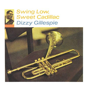 Dizzy Gillespie Swing Low, Sweet Cadillac [LP]
