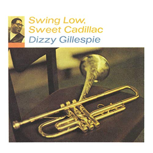 Dizzy Gillespie Swing Low, Sweet Cadillac [LP]