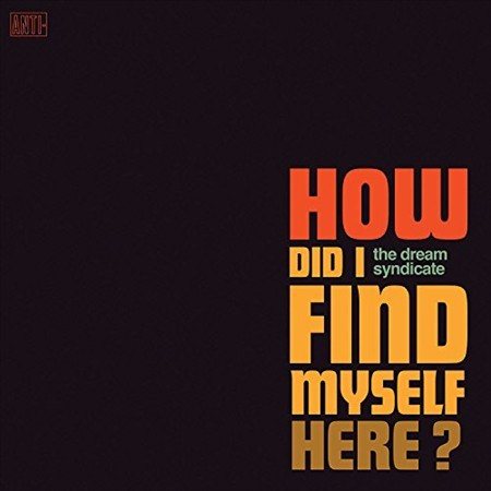 Dream Syndicate HOW DID I FIND MYSELF HERE