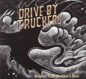 Drive-by Truckers Brighter Than Creation'S Dark