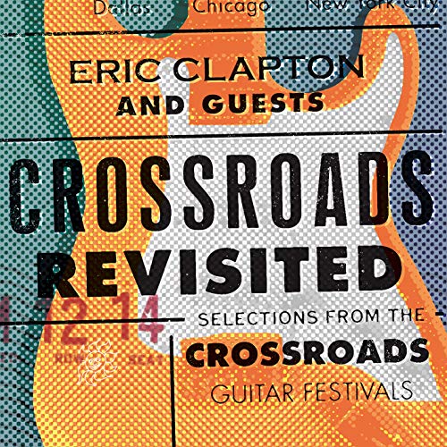 Eric Clapton and Guests Crossroads Revisted: Selections From The Guitar
