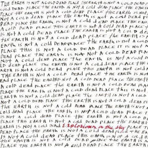 Explosions in the Sky Earth Is Not a Cold Dead Place