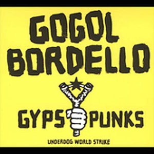 GOGOL BORDELLO GYPSY PUNKS UNDERDOG