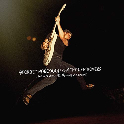 George Thorogood And The Destroyers Live In Boston 1982: The Complete Concert [4 LP Deluxe Edition]