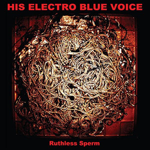 His Electro Blue Voice Ruthless Sperm