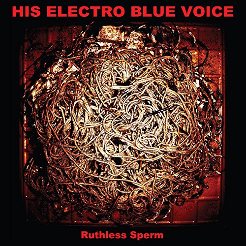 His Electro Blue Voice Ruthless Sperm