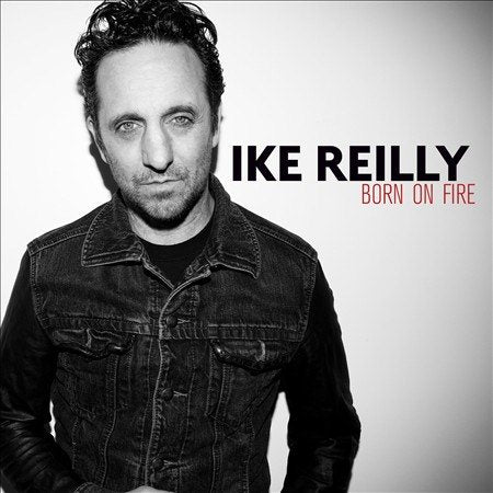 Ike Reilly BORN ON FIRE