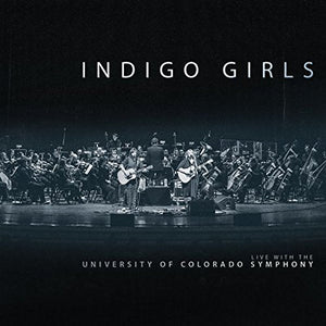 Indigo Girls Indigo Girls Live With The University Of Colorado Symphony Orchestra