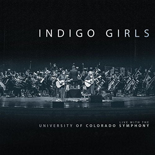Indigo Girls Indigo Girls Live With The University Of Colorado Symphony Orchestra