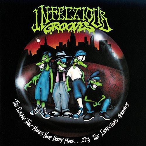 Infectious Grooves PLAGUE THAT MAKES YOUR BOOTY MOVE. IT'S INFECTIOUS